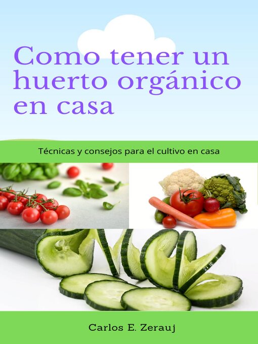 Title details for Como tener un huerto orgánico en casa    Técnicas y consejos para el cultivo en casa by gustavo espinosa juarez - Available